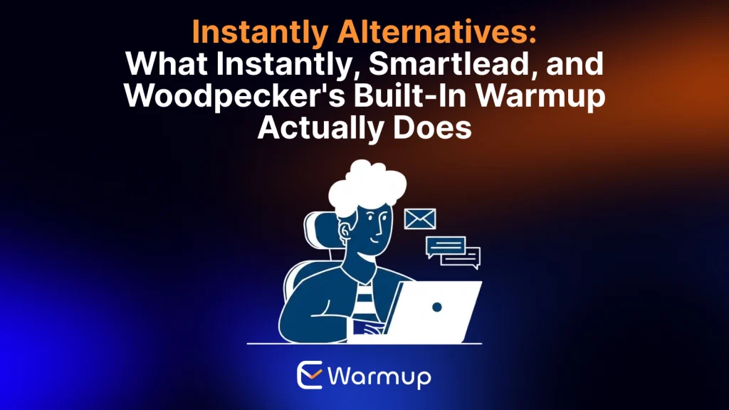 Instantly alternatives compared: Instantly, Smartlead, and Woodpecker built-in warmup versus a dedicated warmup tool